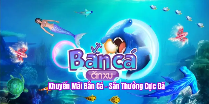 Khuyến mãi bắn cá hấp dẫn