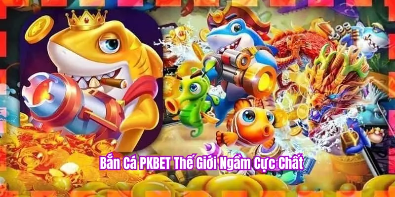Game bắn cá Thế Giới Ngầm
