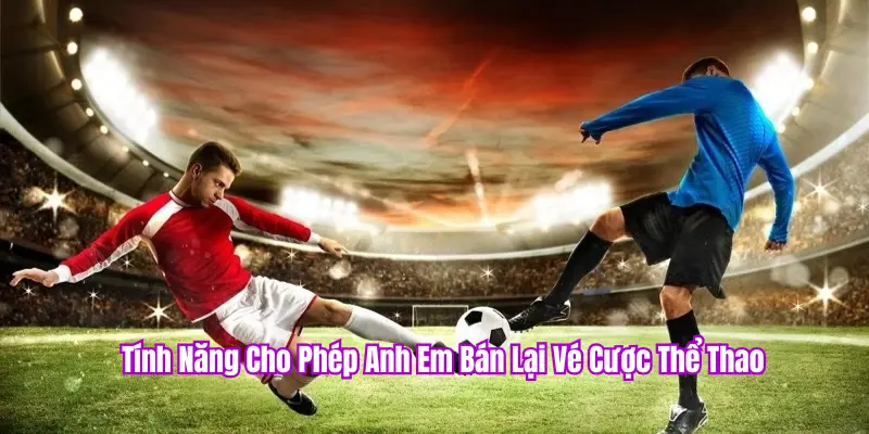 Xả kèo là bán lại vé cược cho nhà cái